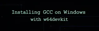How to Install GCC on Windows with w64devkit