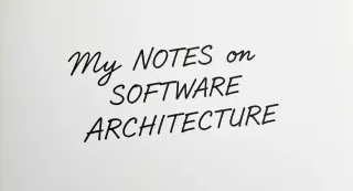 Some Notes I Took on Software Architecture